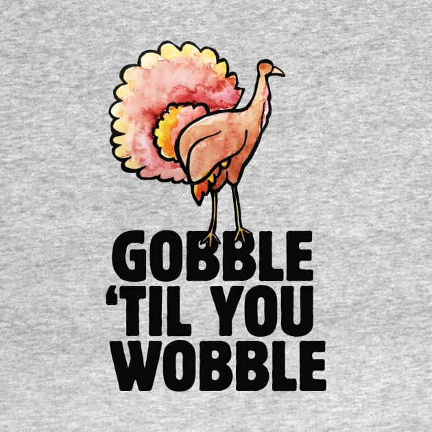 Gobble til you wobble thanksgiving by bubbsnugg
